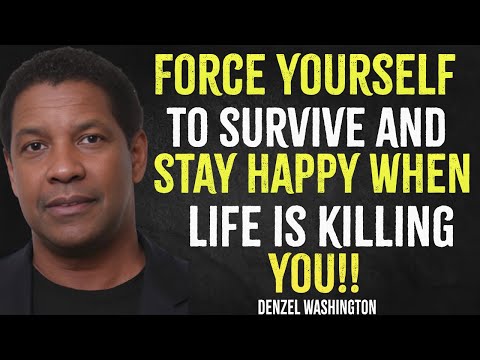 Force Yourself To Survive and Stay Happy When Life Is Killing You| Denzel Washington Motivation