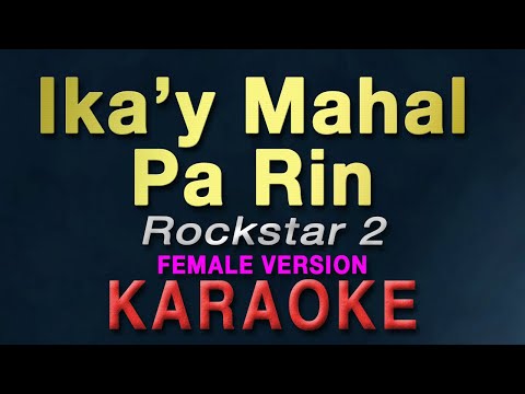 Ika'y Mahal Pa Rin - Rockstar 2 "FEMALE KEY" | KARAOKE