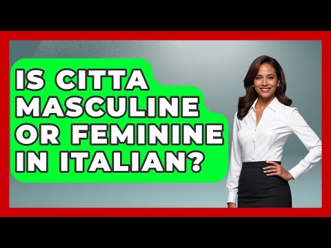 Is Citta Masculine Or Feminine In Italian? - Gender Equality Network