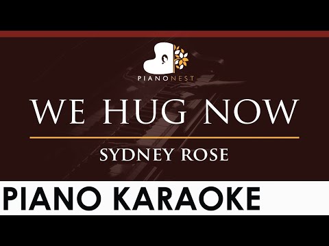 sydney rose - we hug now - HIGHER Key (Piano Karaoke Instrumental)