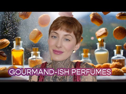 GOURMAND-ISH FRAGRANCES FOR GOURMAND HATERS