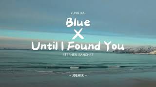 Blue X Until I Found You remix