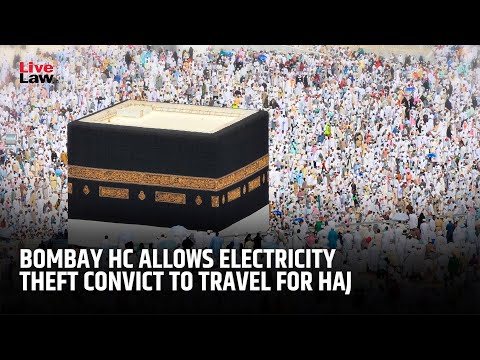 Bombay High Court Permits Man Convicted Of Electricity Theft To Travel For Haj Pilgrimage