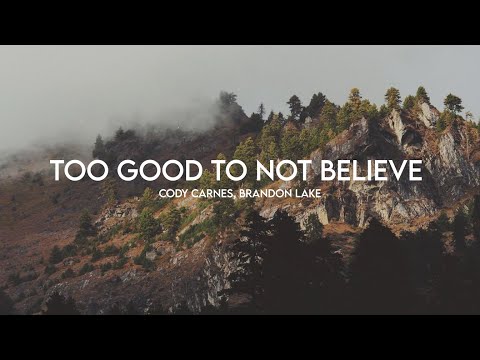 Too Good To Not Believe - Cody Carnes, Brandon Lake (Lyrics)