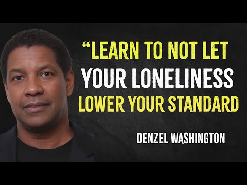 Learn to not let your loneliness lower your standards | Denzel Washington Motivation