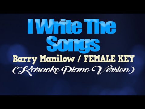 I WRITE THE SONGS - Barry Manilow/FEMALE KEY (KARAOKE PIANO VERSION)