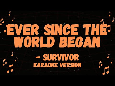 SURVIVOR POPULAR SONG, EVER SINCE THE WORLD BEGAN KARAOKE VERSION