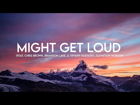 Might Get Loud (feat. Chris Brown, Brandon Lake, & Tiffany Hudson) | Elevation Worship (Lyrics)