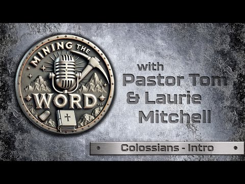 Mining The Word "Colossians: Introduction" | WED 01-22-25