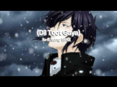 ( Dil Toot Gaya ) lo-fi song hindi 🩵 love song new sad song 🩵