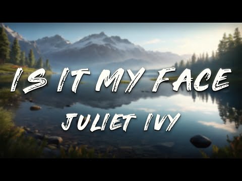 Juliet Ivy - is it my face? (Lyrics)