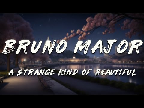 Bruno Major - A Strange Kind Of Beautiful (Lyrics)