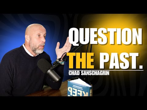 The Truth About Questioning The Past – Chad Sanschagrin