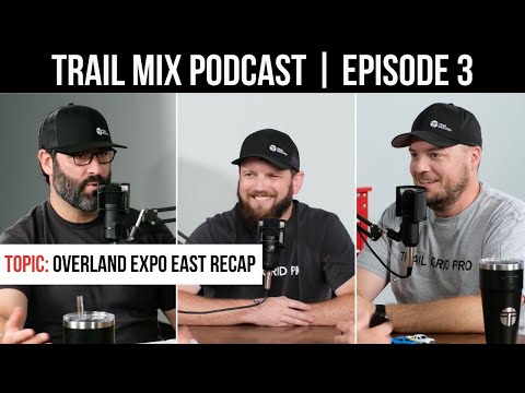 Overland Expo East Recap I Trail Mix Podcast | Ep: 3