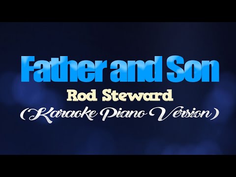 FATHER AND SON - Rod Steward (KARAOKE PIANO VERSION)