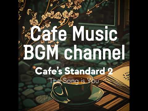 Cafe Music BGM channel - The Song is You (Official Music Video)