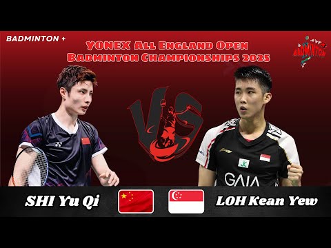 SHI Yu Qi (CHN) vs LOH Kean Yew (SGP) | QF | All England Badminton 2025