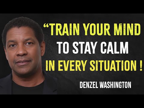 Train your mind to stay calm in every situation | Denzel Washington Motivation