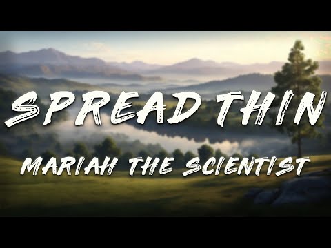 Mariah the Scientist - Spread Thin (Lyrics)