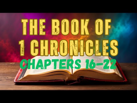 The Book Of 1 Chronicles: Chapters 16-22