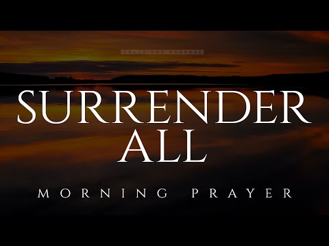 When You Truly Love God You Will Surrender | A Blessed Morning Prayer To Start Your Day