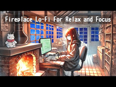 Fireplace lo-fi for relax and focus : BGM for work and study