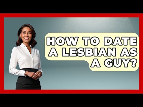 How To Date A Lesbian As A Guy? - Gender Equality Network