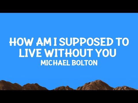 Michael Bolton - How Am I Supposed to Live Without You (Lyrics)