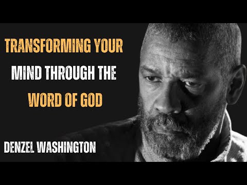 TRANSFORMING YOUR MIND THROUGH THE WORD OF GOD ! BEST MOTIVATIONAL SPEECH BY DENZEL WASHINGTON