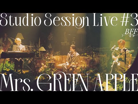 Mrs. GREEN APPLE - 03. BFF from Studio Session Live #3